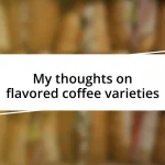 My thoughts on flavored coffee varieties