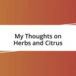 My Thoughts on Herbs and Citrus