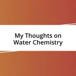 My Thoughts on Water Chemistry