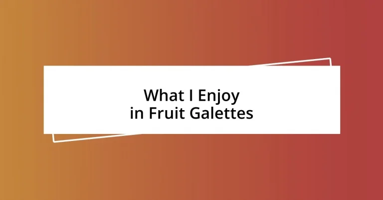 What I Enjoy in Fruit Galettes