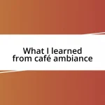 What I learned from café ambiance