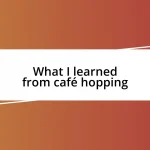 What I learned from café hopping