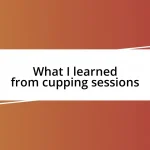 What I learned from cupping sessions