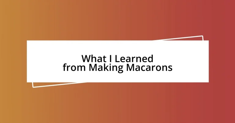 What I Learned from Making Macarons