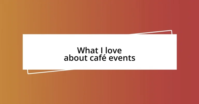 What I love about café events