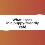 What I seek in a puppy-friendly café