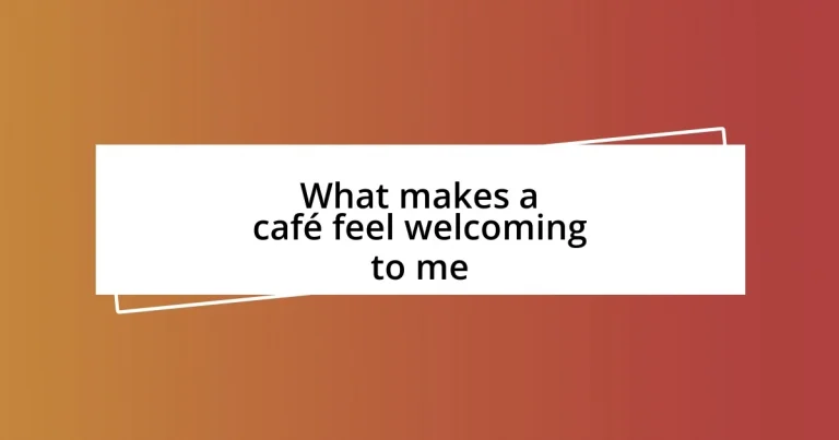 What makes a café feel welcoming to me