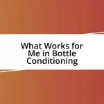 What Works for Me in Bottle Conditioning