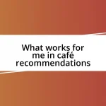 What works for me in café recommendations