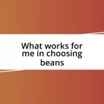 What works for me in choosing beans