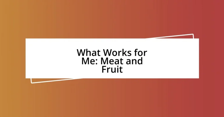 What Works for Me: Meat and Fruit