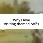 Why I love visiting themed cafés