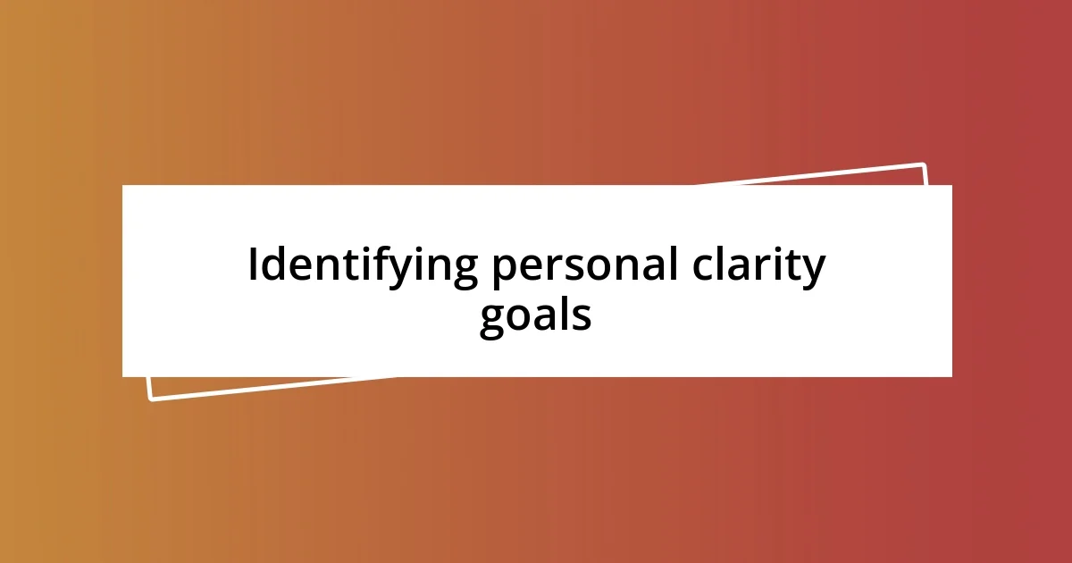 Identifying personal clarity goals