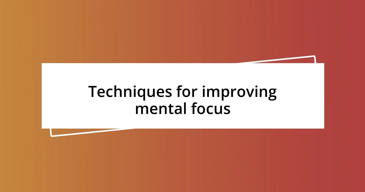 Techniques for improving mental focus