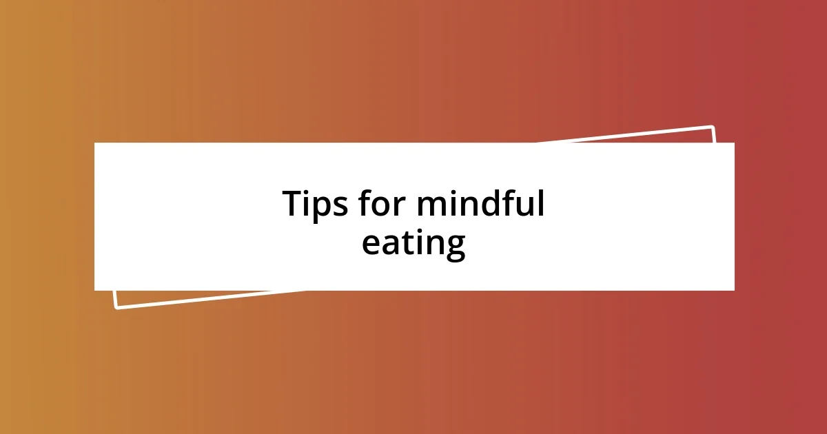 Tips for mindful eating