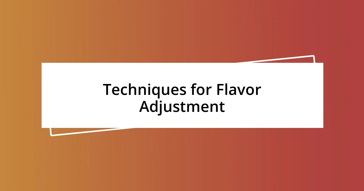 Techniques for Flavor Adjustment