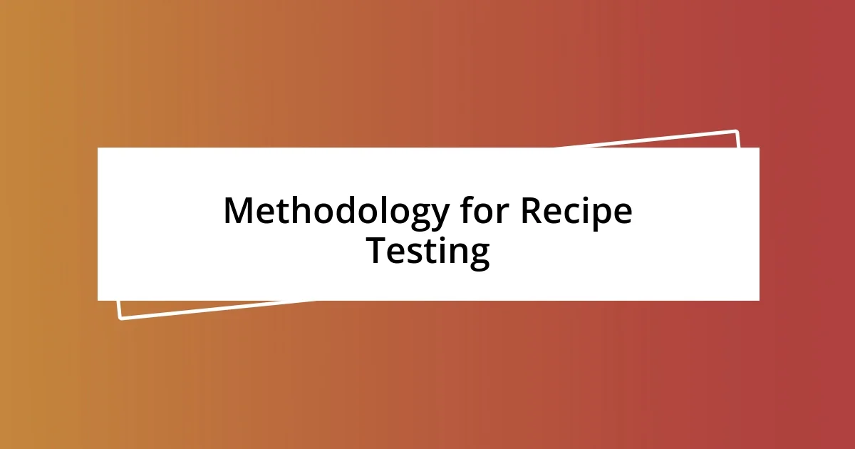 Methodology for Recipe Testing