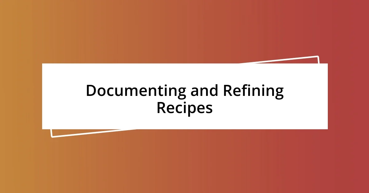 Documenting and Refining Recipes