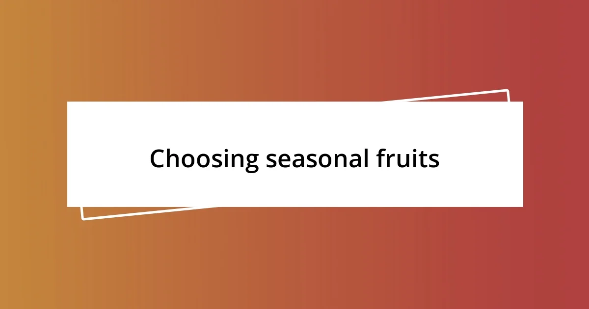 Choosing seasonal fruits