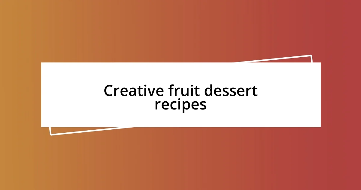 Creative fruit dessert recipes