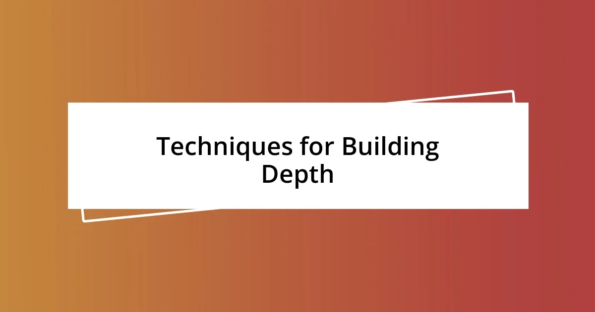 Techniques for Building Depth