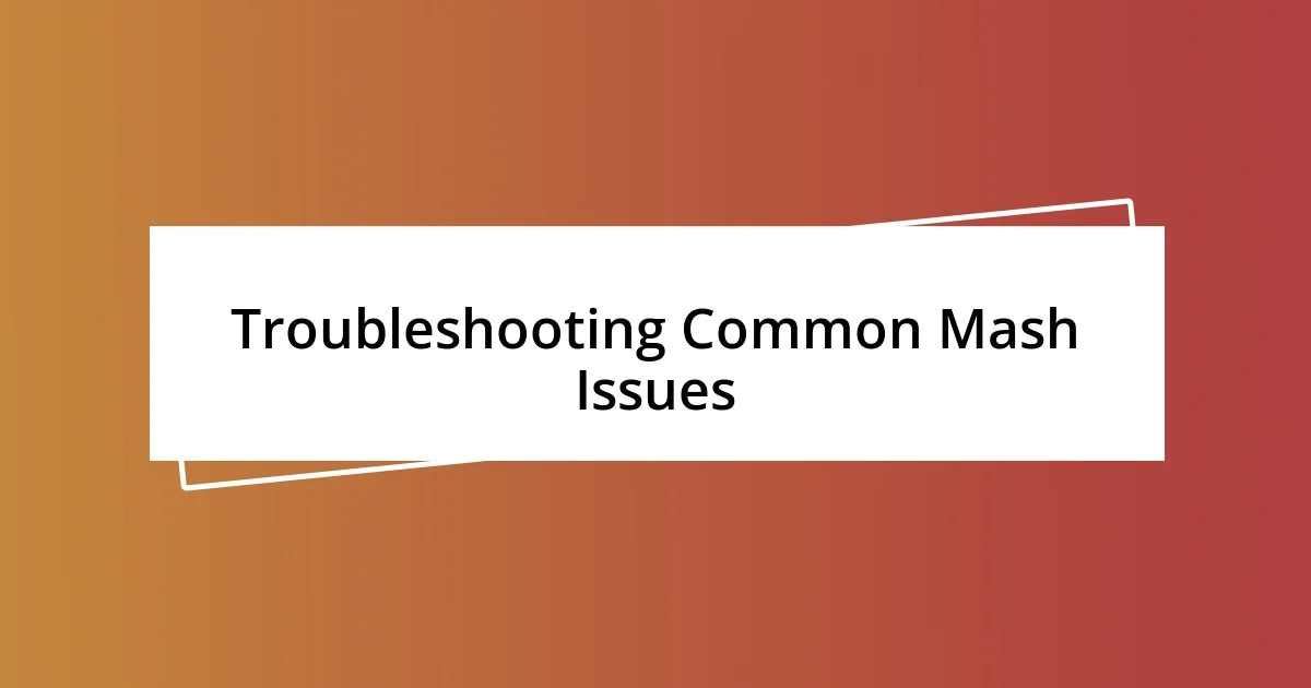 Troubleshooting Common Mash Issues