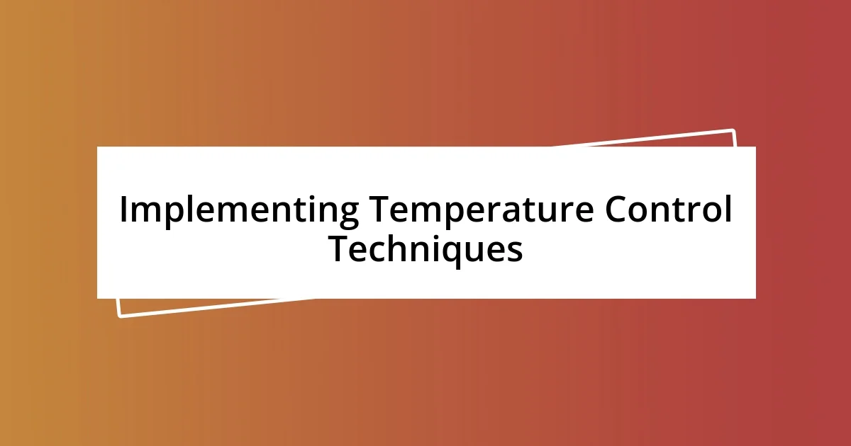 Implementing Temperature Control Techniques