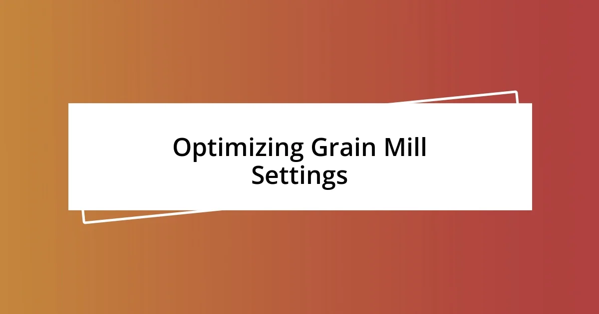 Optimizing Grain Mill Settings