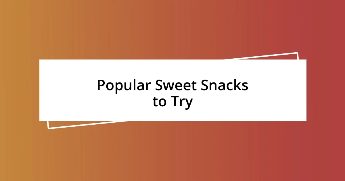 Popular Sweet Snacks to Try