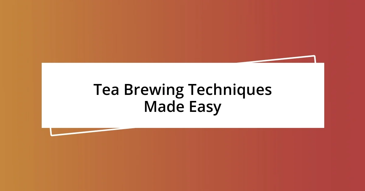 Tea Brewing Techniques Made Easy