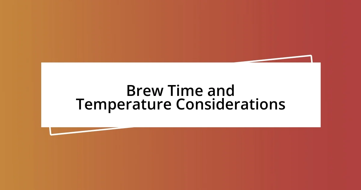 Brew Time and Temperature Considerations