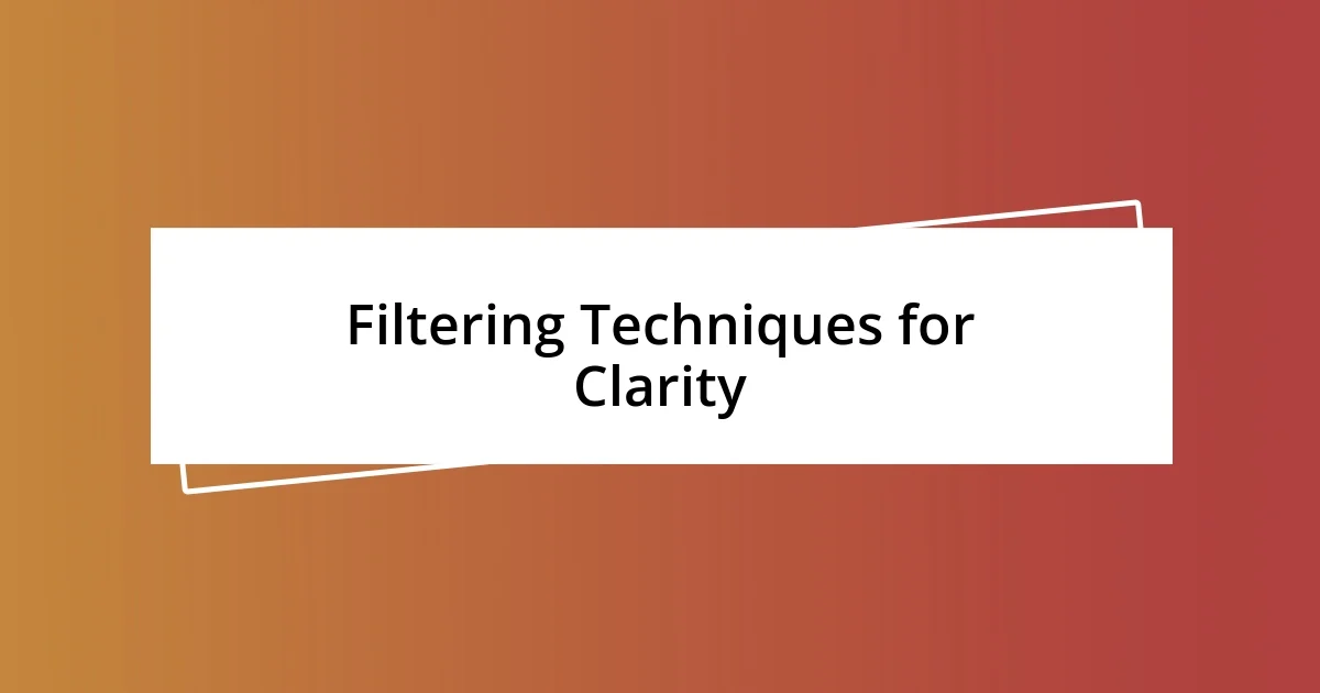 Filtering Techniques for Clarity