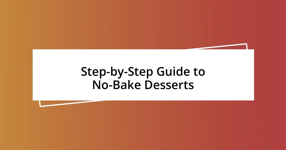 Step-by-Step Guide to No-Bake Desserts