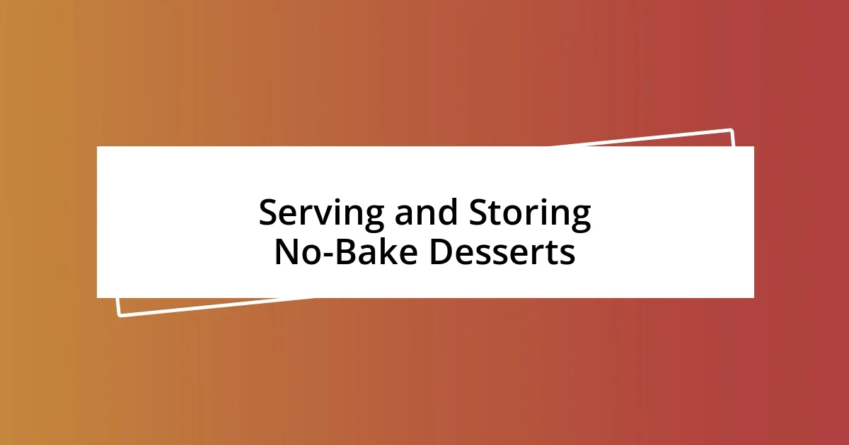 Serving and Storing No-Bake Desserts