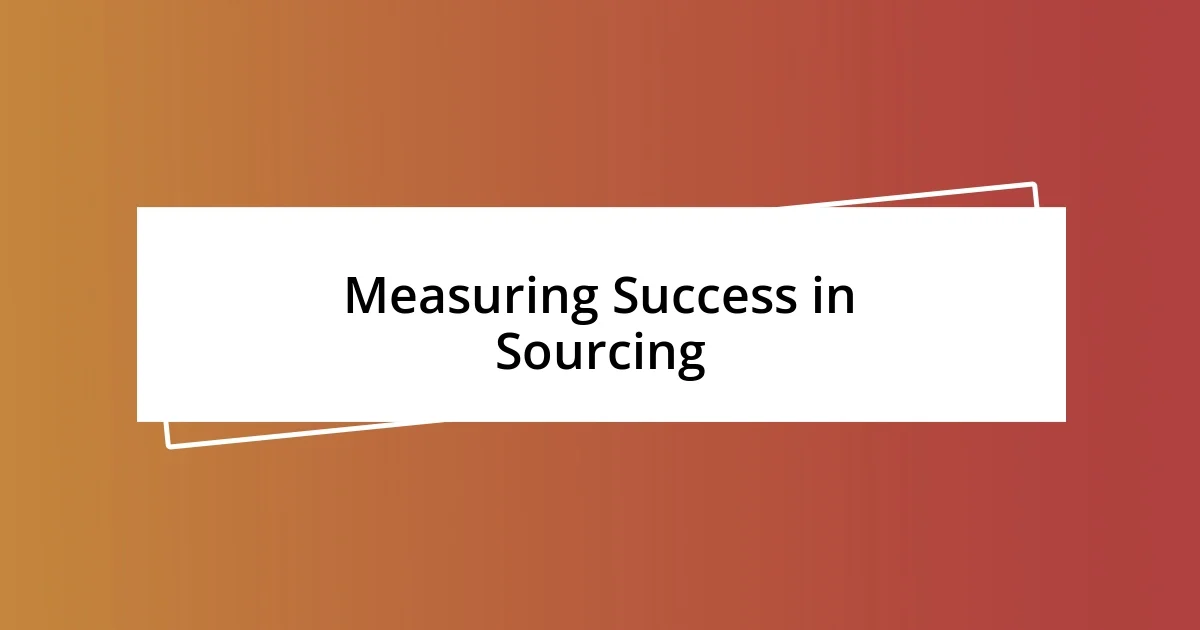 Measuring Success in Sourcing