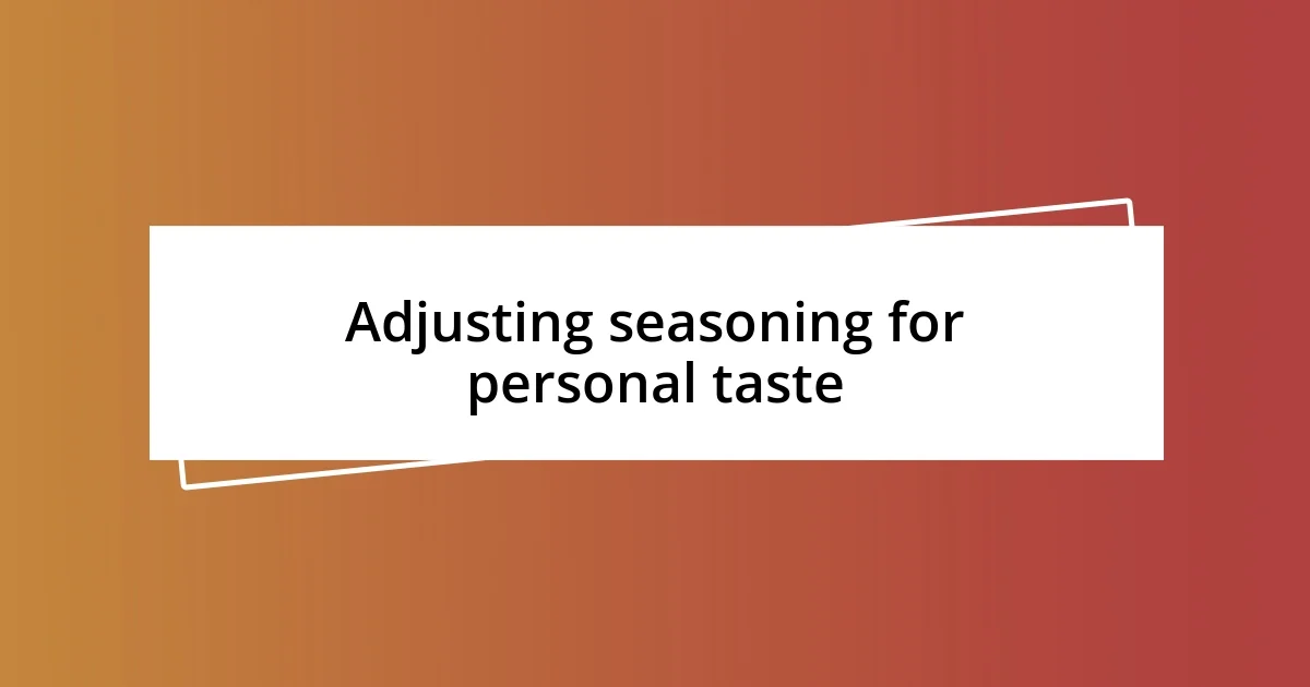 Adjusting seasoning for personal taste