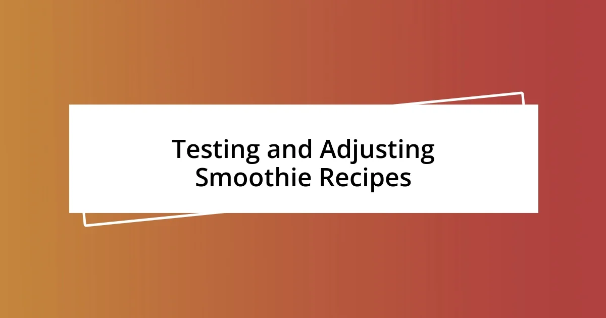 Testing and Adjusting Smoothie Recipes