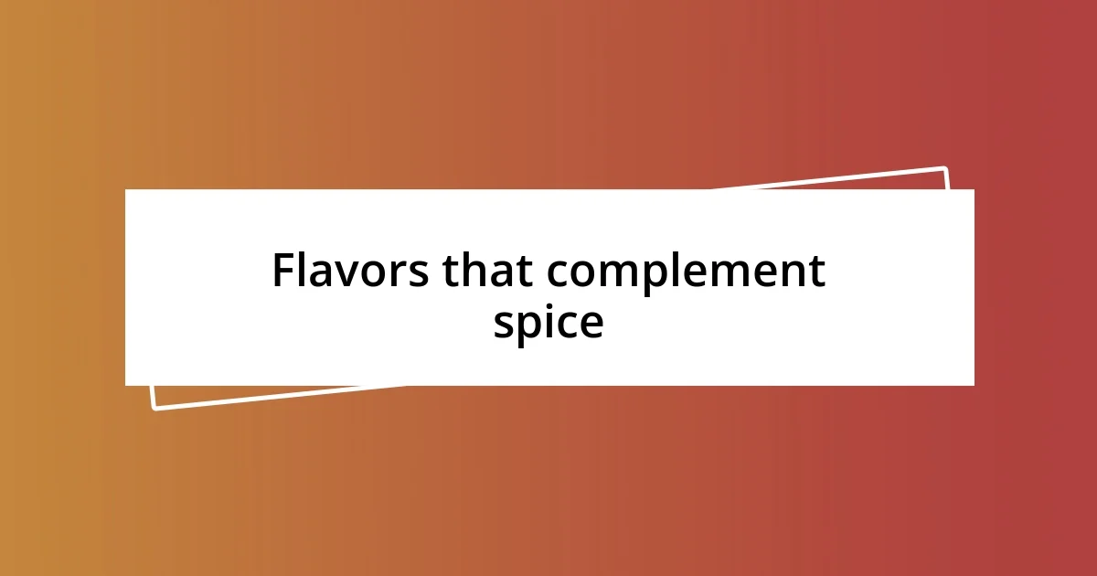 Flavors that complement spice