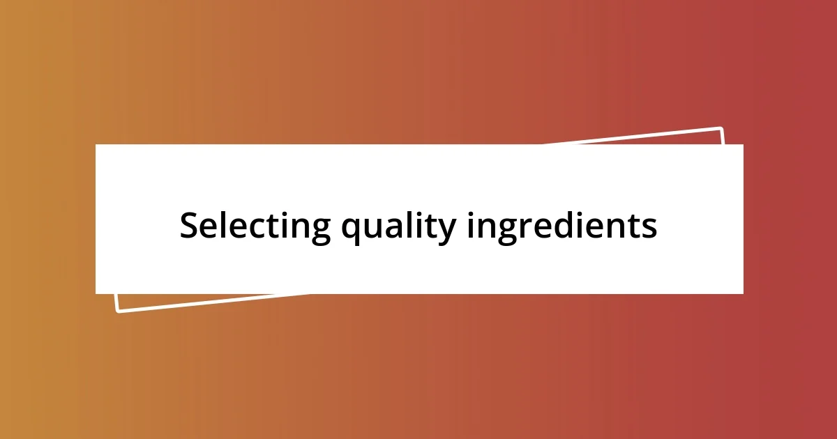 Selecting quality ingredients