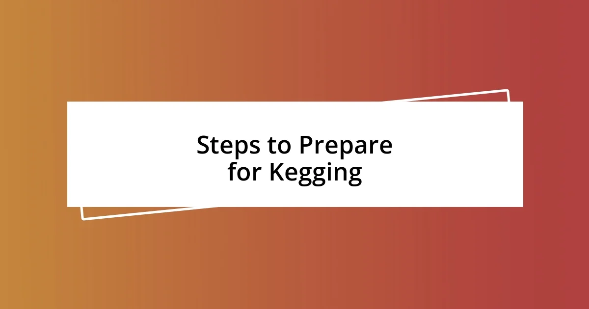 Steps to Prepare for Kegging