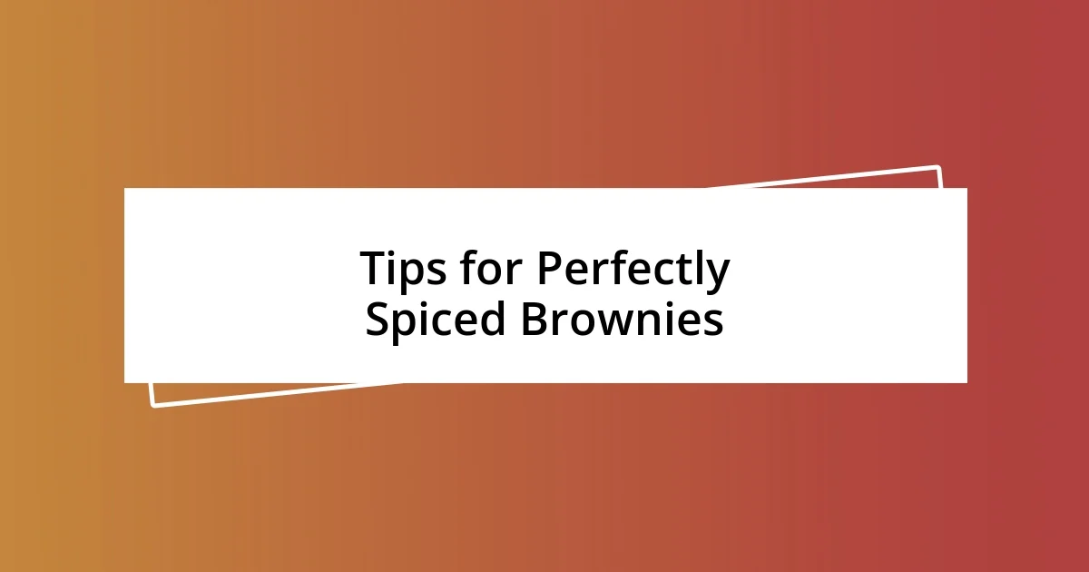 Tips for Perfectly Spiced Brownies