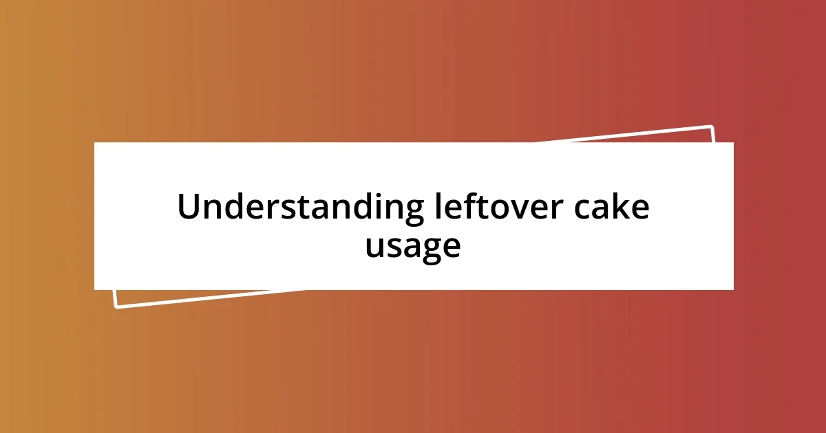 Understanding leftover cake usage