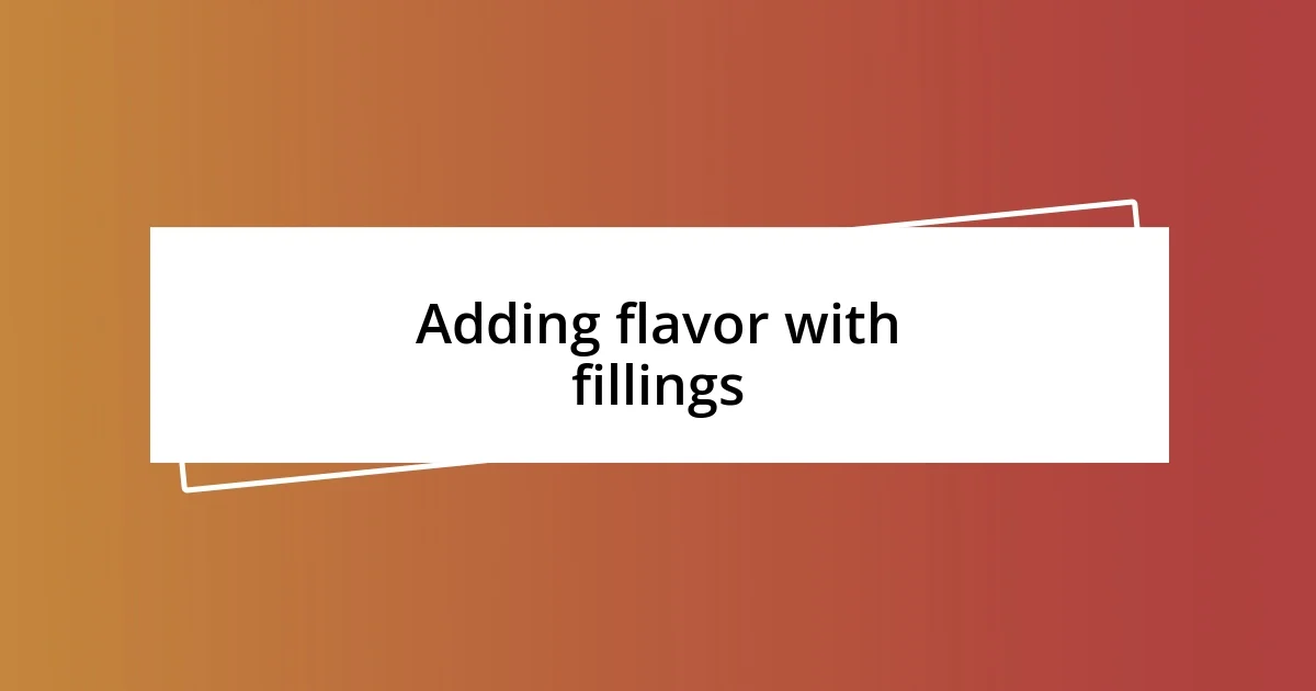 Adding flavor with fillings