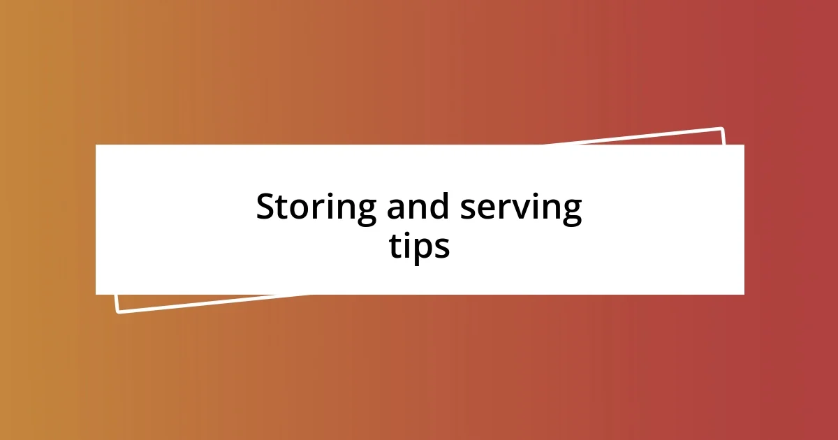 Storing and serving tips