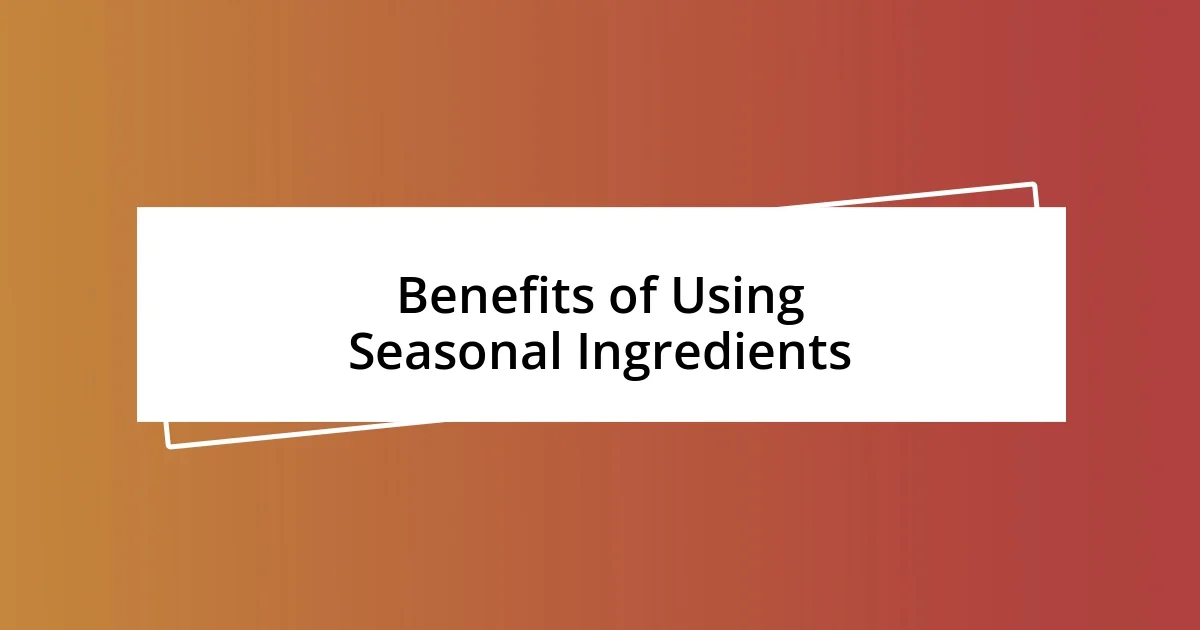 Benefits of Using Seasonal Ingredients