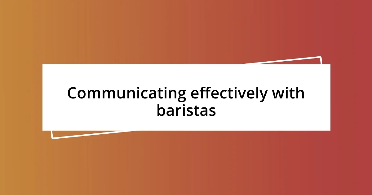 Communicating effectively with baristas