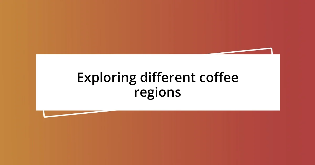 Exploring different coffee regions