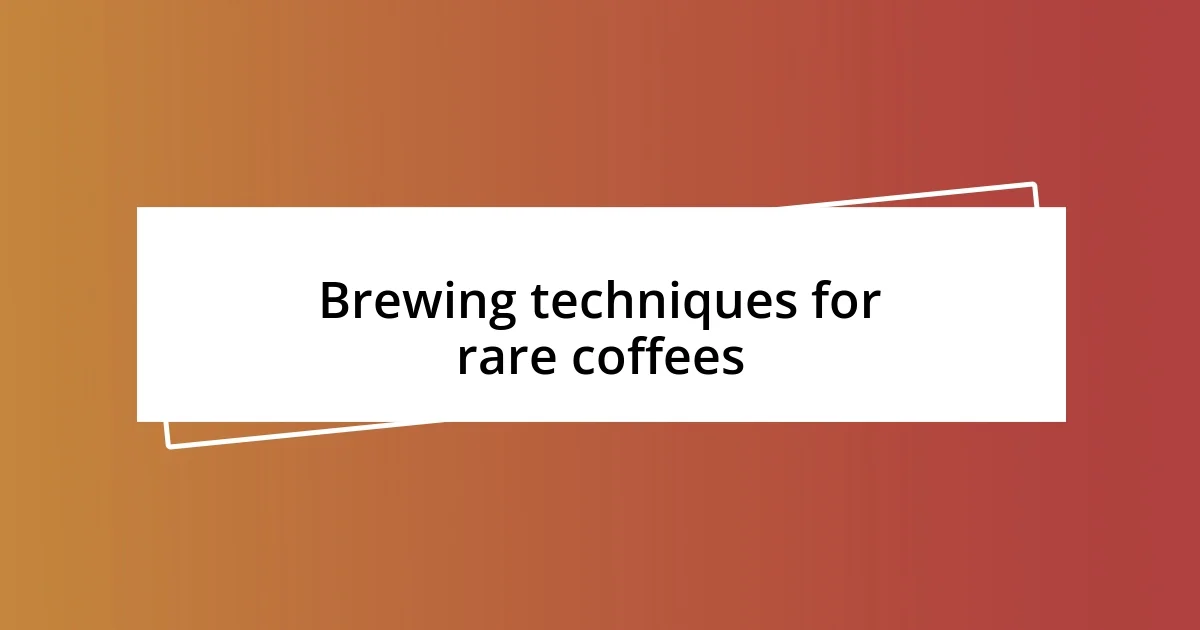 Brewing techniques for rare coffees