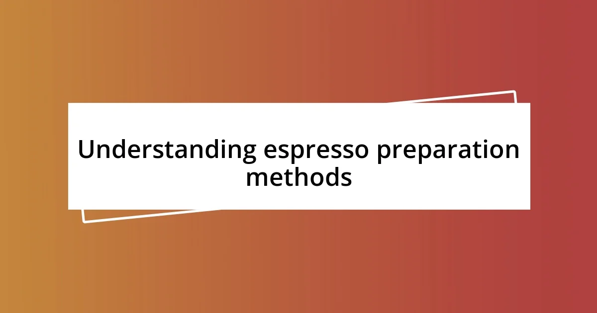 Understanding espresso preparation methods