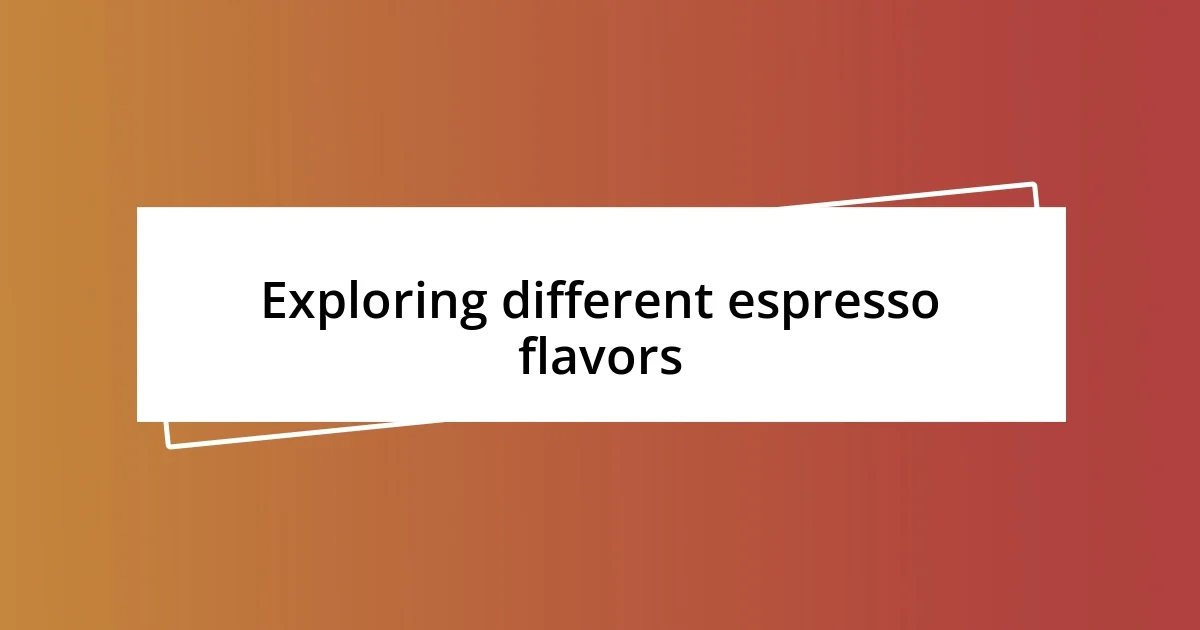 Exploring different espresso flavors